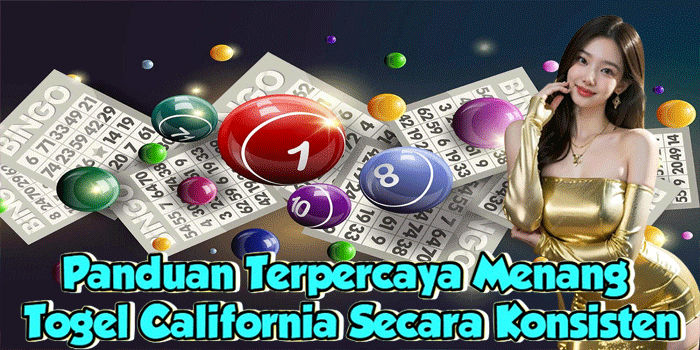 Panduan Terpercaya Menang Togel California Secara Konsisten