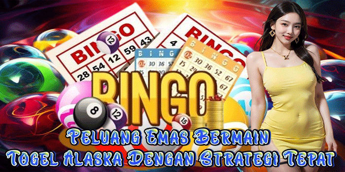 Peluang Emas Bermain Togel Alaska Dengan Strategi Tepat