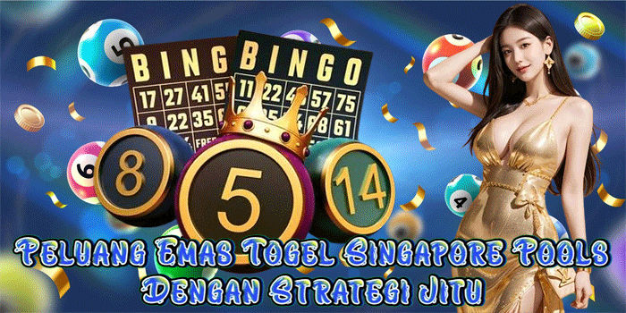 Peluang Emas Togel Singapore Pools Dengan Strategi Jitu 