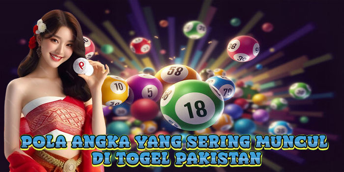Pola Angka Yang Sering Muncul Di Togel Pakistan