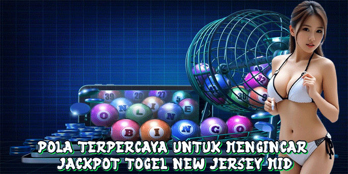 Pola Terpercaya Untuk Mengincar Jackpot Togel New Jersey Mid