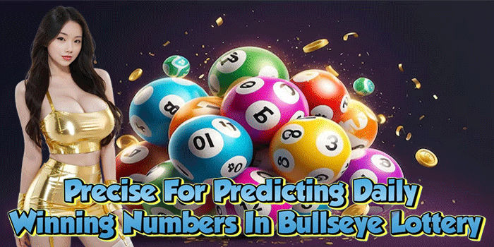 Precise For Predicting Daily Winning Numbers In Bullseye Lottery