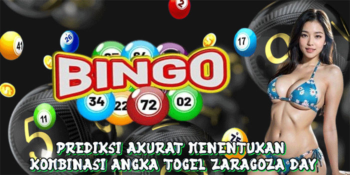Prediksi Akurat Menentukan Kombinasi Angka Togel Zaragoza Day