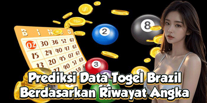 Prediksi Data Togel Brazil Berdasarkan Riwayat Angka