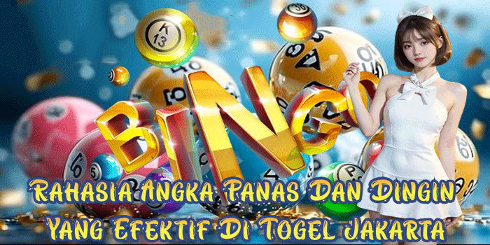 Rahasia Angka Panas Dan Dingin Yang Efektif Di Togel Jakarta