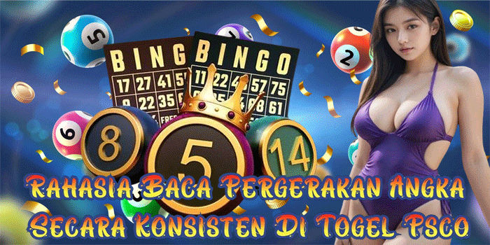 Rahasia Baca Pergerakan Angka Secara Konsisten Di Togel Psco