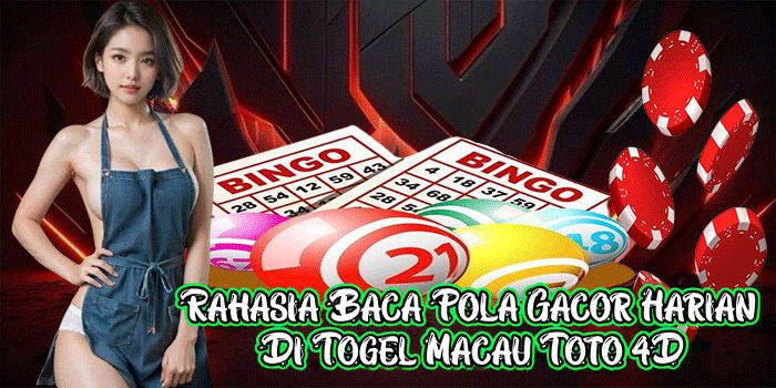 Rahasia Baca Pola Gacor Harian Di Togel Macau Toto 4D