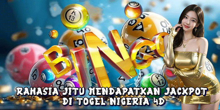 Rahasia Jitu Mendapatkan Jackpot Di Togel Nigeria 4D