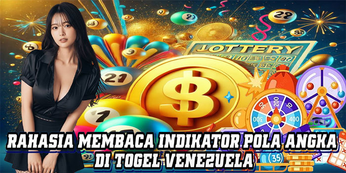 Rahasia Membaca Indikator Pola Angka Di Togel Venezuela