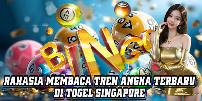 Rahasia Membaca Tren Angka Terbaru Di Togel Singapore