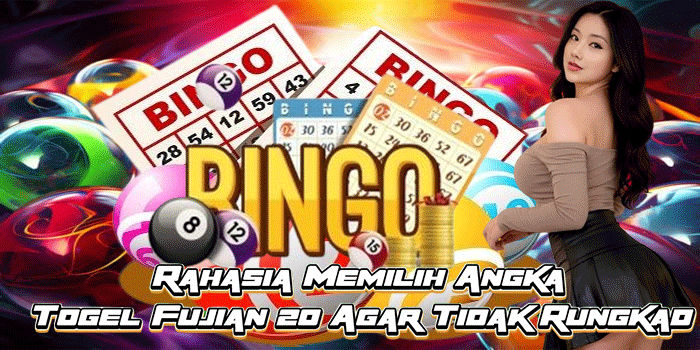 Rahasia Memilih Angka Togel Fujian 20 Agar Tidak Rungkad