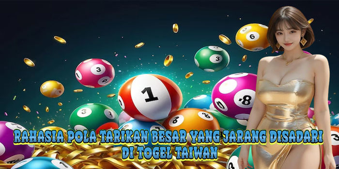 Rahasia Pola Tarikan Besar Yang Jarang Disadari Di Togel Taiwan