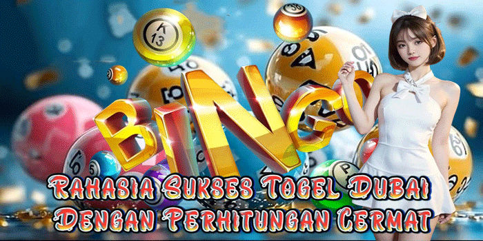 Rahasia Sukses Togel Dubai Dengan Perhitungan Cermat