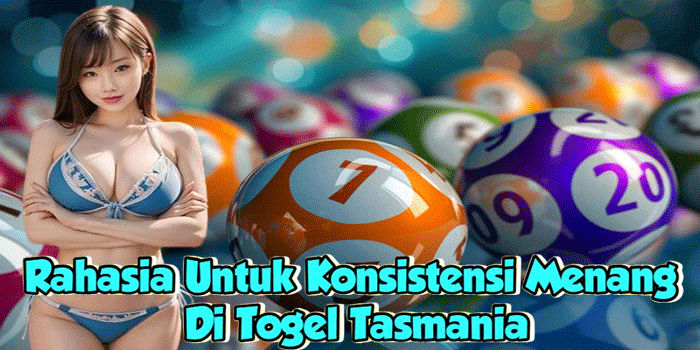Rahasia Untuk Konsistensi Menang Di Togel Tasmania