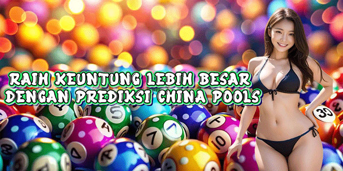 Raih Keuntung Lebih Besar Dengan Prediksi China Pools