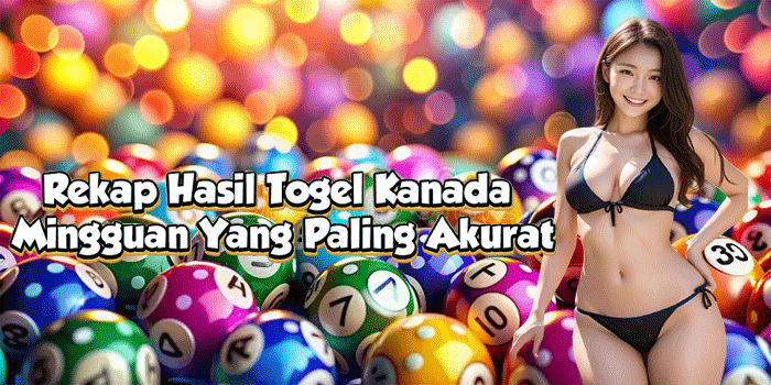 Rekap Hasil Togel Kanada Mingguan Yang Paling Akurat