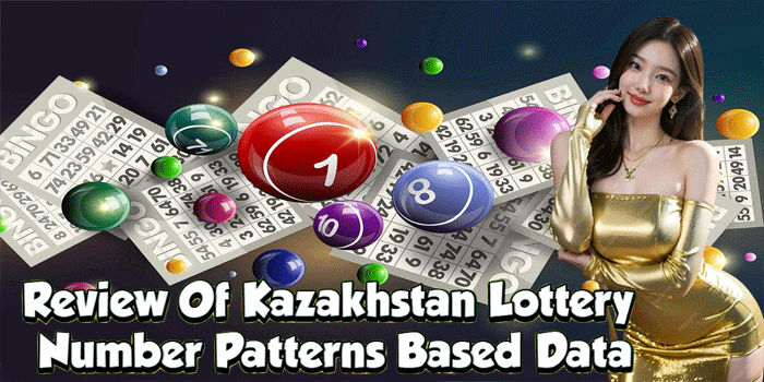 Review Of Kazakhstan Lottery Number Patterns Based Data