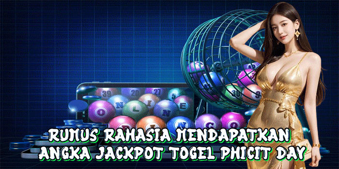 Rumus Rahasia Mendapatkan Angka Jackpot Togel Phicit Day