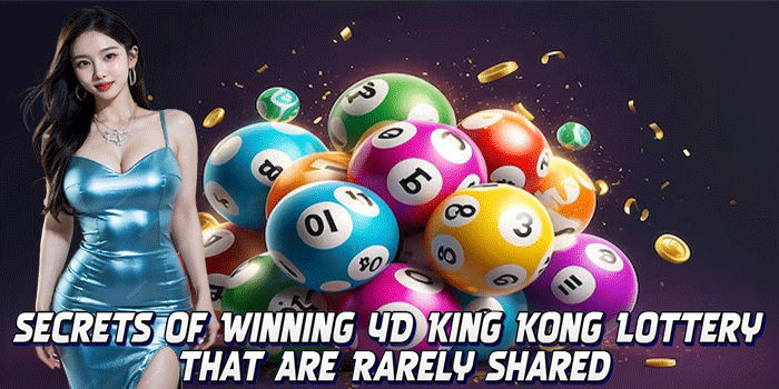 Secrets of Winning 4D King Kong Lottery That Are Rarely Shared