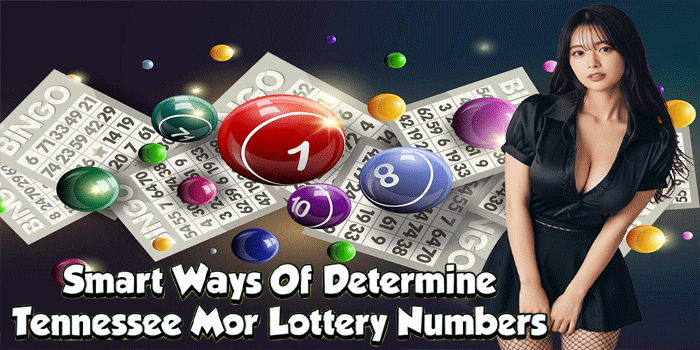 Smart Ways Of Determine Tennessee Mor Lottery Numbers 