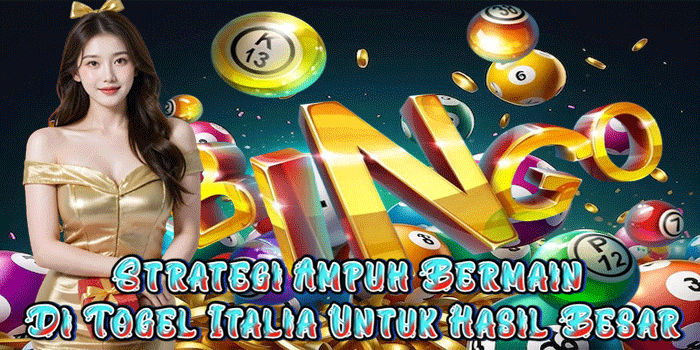 Strategi Ampuh Bermain Di Togel Italia Untuk Hasil Besar