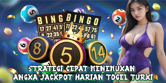 Strategi Cepat Menemukan Angka Jackpot Harian Togel Turki