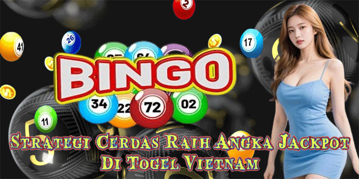 Strategi Cerdas Raih Angka Jackpot Di Togel Vietnam 