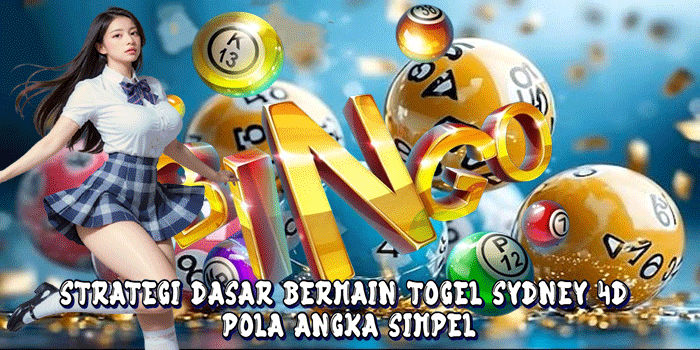 Strategi Dasar Bermain Togel Sydney 4D Pola Angka Simpel