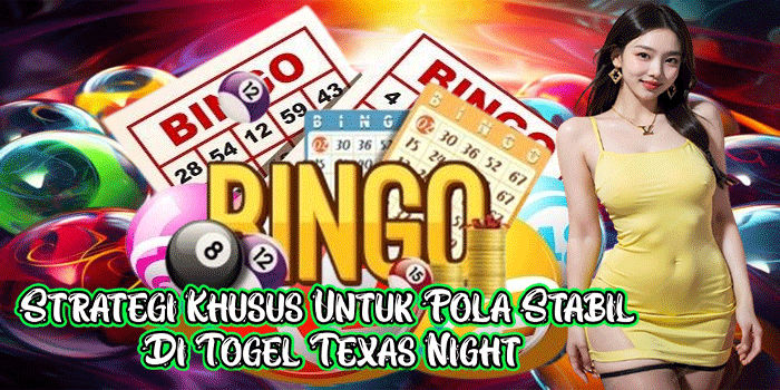 Strategi Khusus Untuk Pola Stabil Di Togel Texas Night