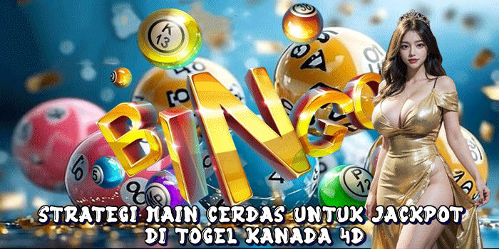 Strategi Main Cerdas Untuk Jackpot Di Togel Kanada 4D