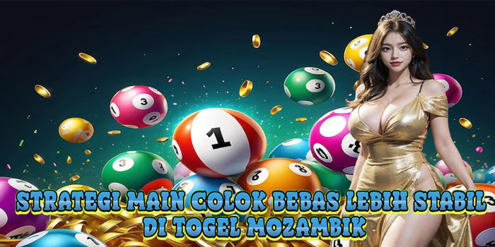 Strategi Main Colok Bebas Lebih Stabil Di Togel Mozambik