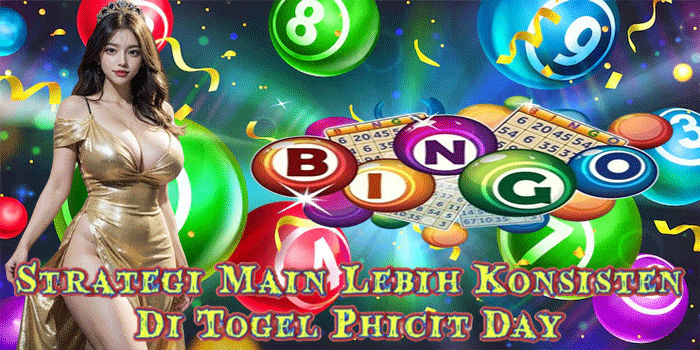 Strategi Main Lebih Konsisten Di Togel Phicit Day 