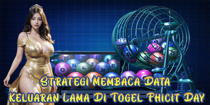 Strategi Membaca Data Keluaran Lama Di Togel Phicit Day