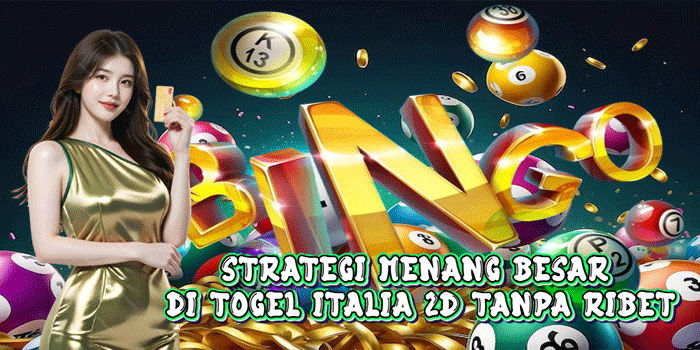 Strategi Menang Besar Di Togel Italia 2D Tanpa Ribet