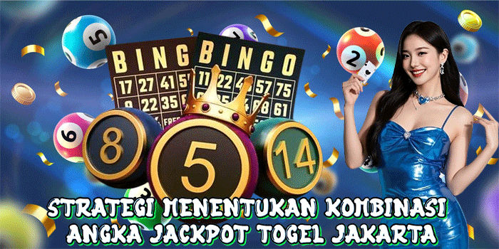 Strategi Menentukan Kombinasi Angka Jackpot Togel Jakarta