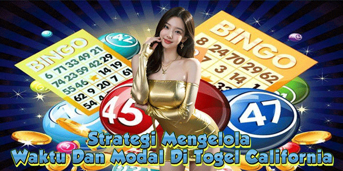Strategi Mengelola Waktu Dan Modal Di Togel California