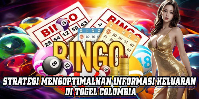 Strategi Mengoptimalkan Informasi Keluaran Di Togel Colombia