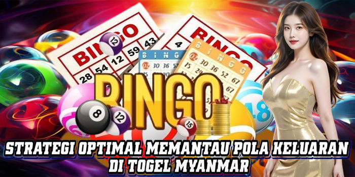 Strategi Optimal Memantau Pola Keluaran Di Togel Myanmar