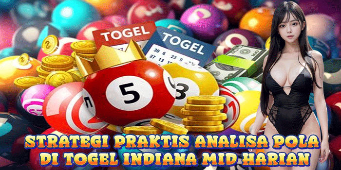 Strategi Praktis Analisa Pola Di Togel Indiana Mid Harian