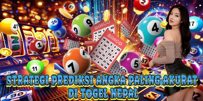 Strategi Prediksi Angka Paling Akurat Di Togel Nepal