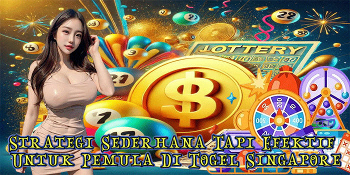Strategi Sederhana Tapi Efektif Untuk Pemula Di Togel Singapore
