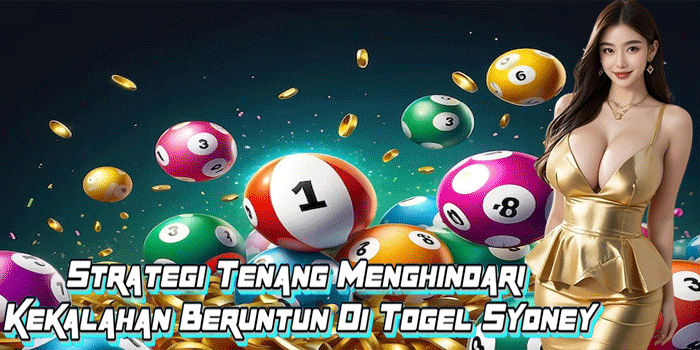 Strategi Tenang Menghindari Kekalahan Beruntun Di Togel Sydney