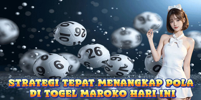 Strategi Tepat Menangkap Pola Di Togel Maroko Hari Ini