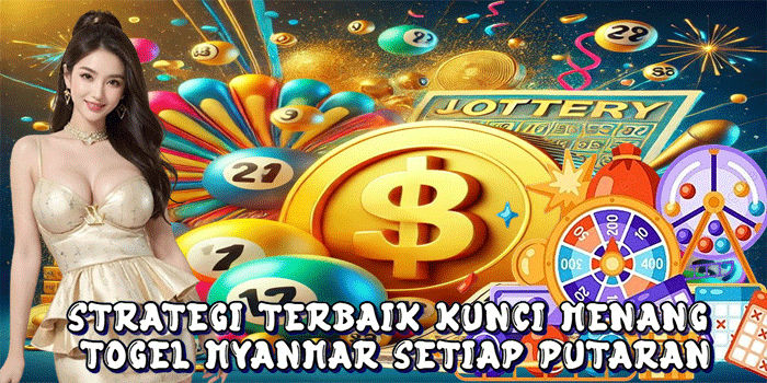Strategi Terbaik Kunci Menang Togel Myanmar Setiap Putaran
