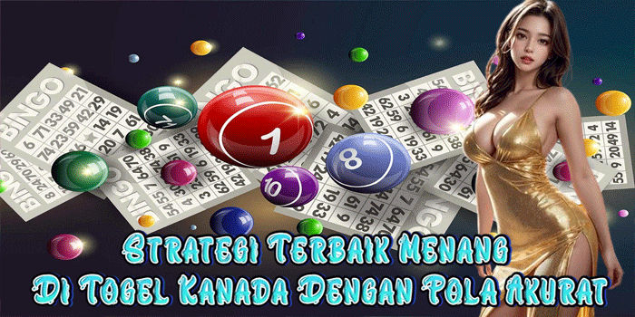 Strategi Terbaik Menang Di Togel Kanada Dengan Pola Akurat