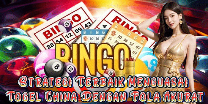 Strategi Terbaik Menguasai Togel China Dengan Pola Akurat