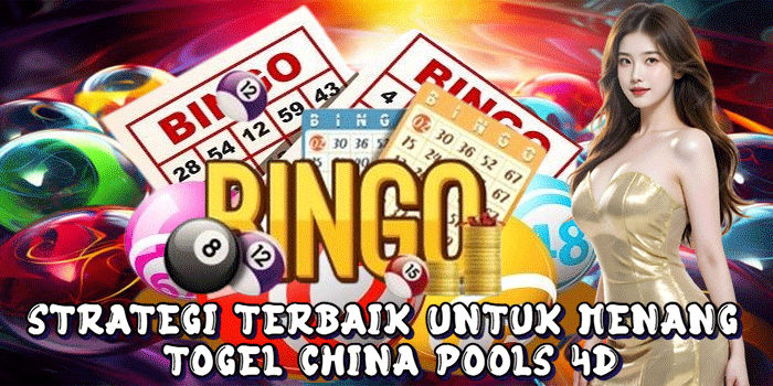 Strategi Terbaik Untuk Menang Togel China Pools 4D
