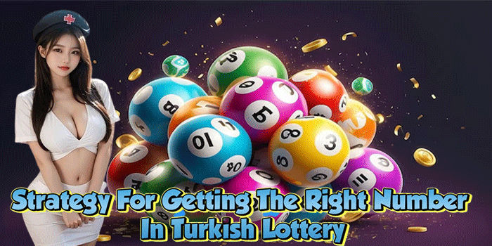 Strategy For Getting The Right Number In Turkish Lottery