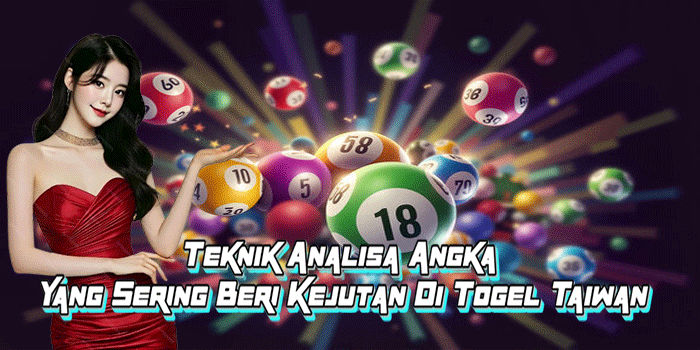 Teknik Analisa Angka Yang Sering Beri Kejutan Di Togel Taiwan