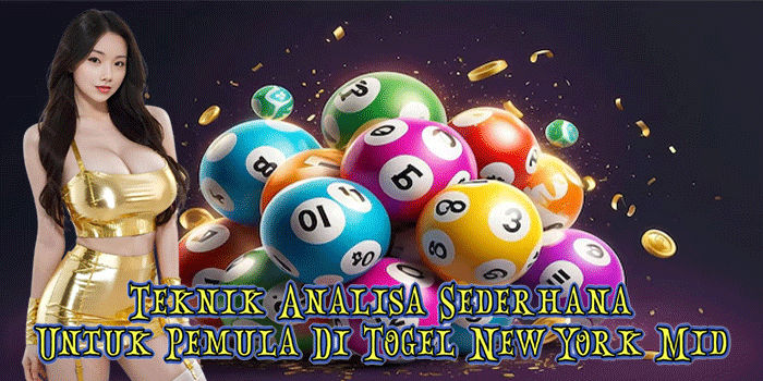 Teknik Analisa Sederhana Untuk Pemula Di Togel New York Mid